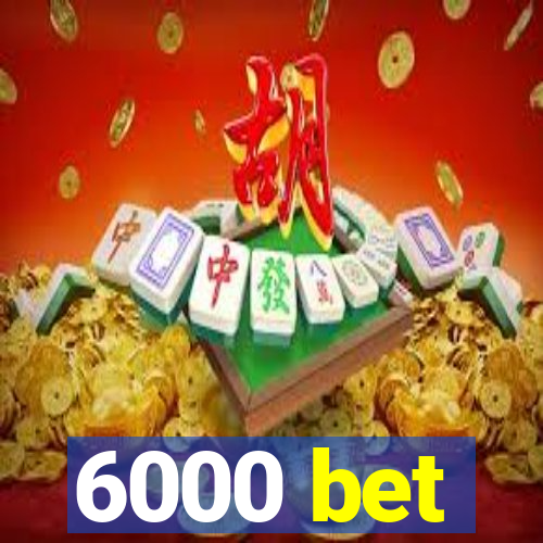 6000 bet